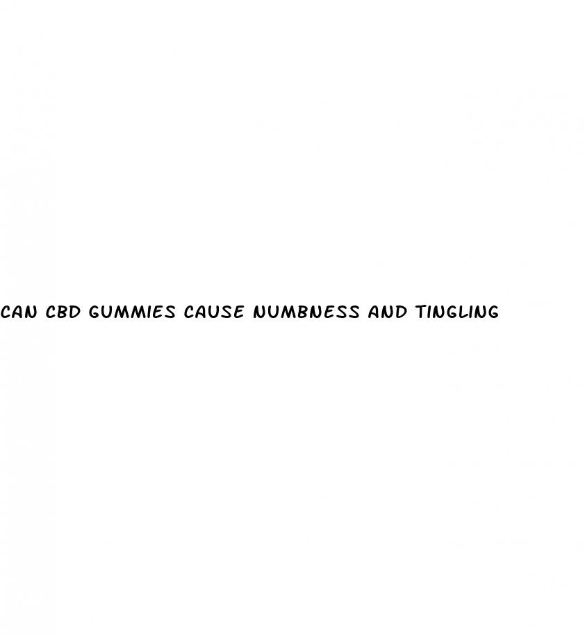 can cbd gummies cause numbness and tingling