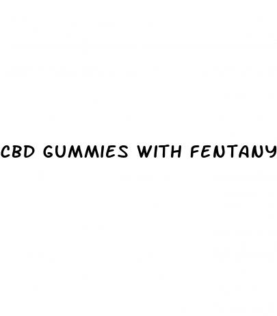 cbd gummies with fentanyl