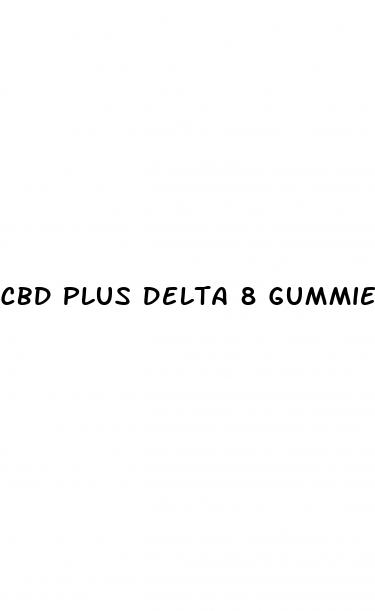 cbd plus delta 8 gummies
