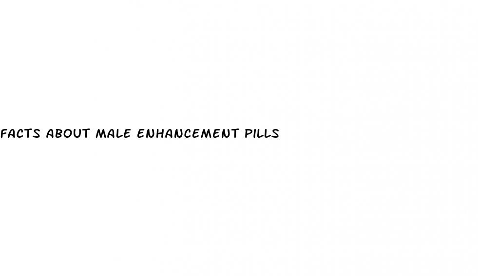 facts about male enhancement pills