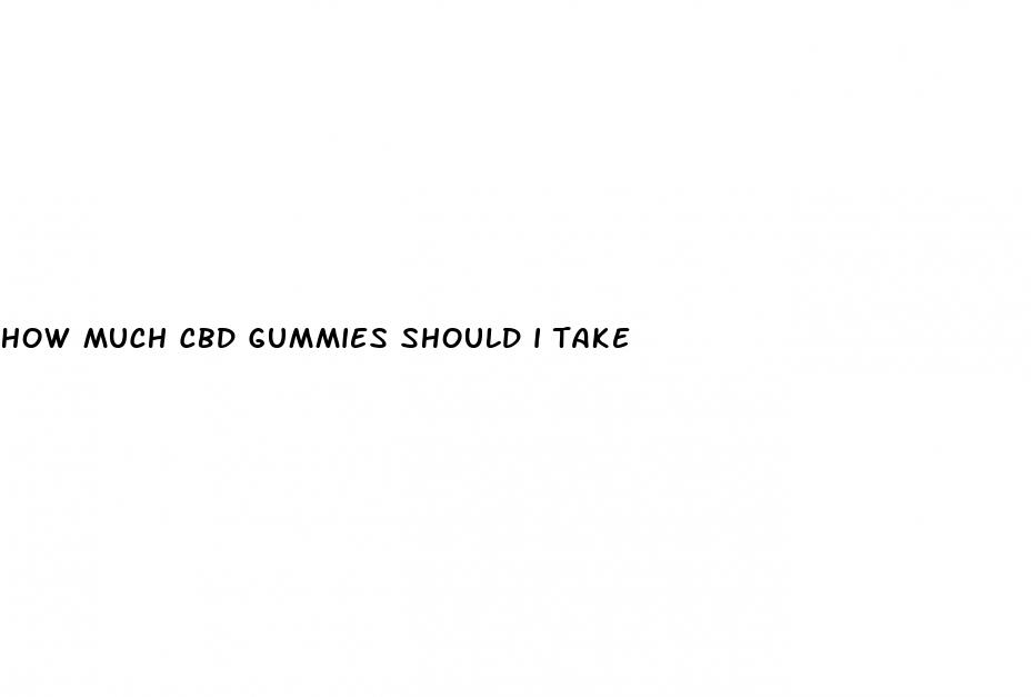 how much cbd gummies should i take