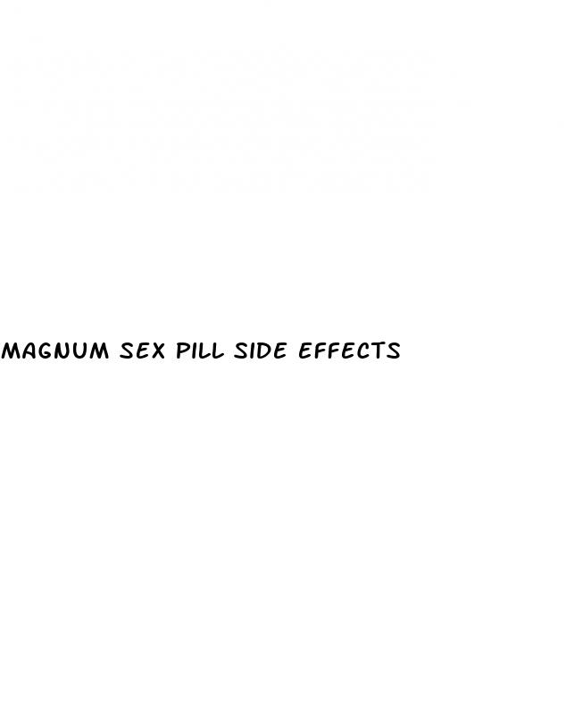 magnum sex pill side effects