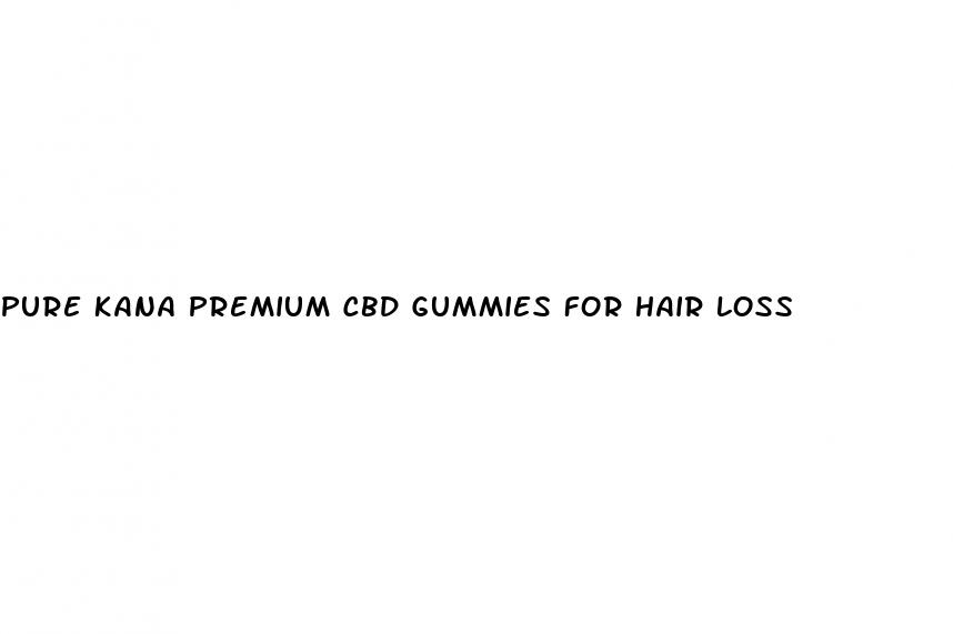 pure kana premium cbd gummies for hair loss