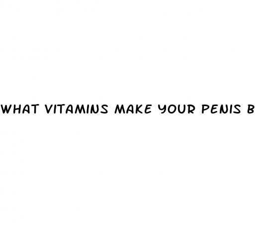 what vitamins make your penis bigger