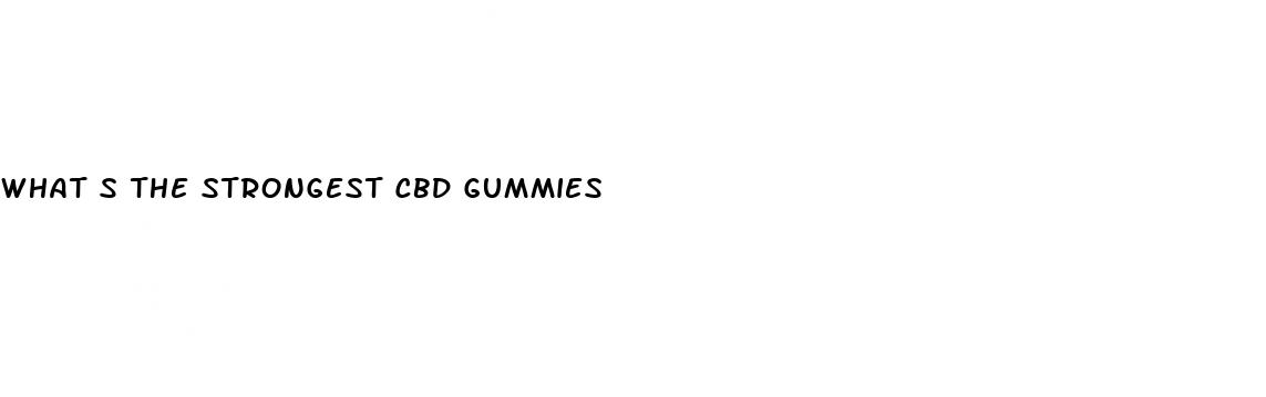 what s the strongest cbd gummies