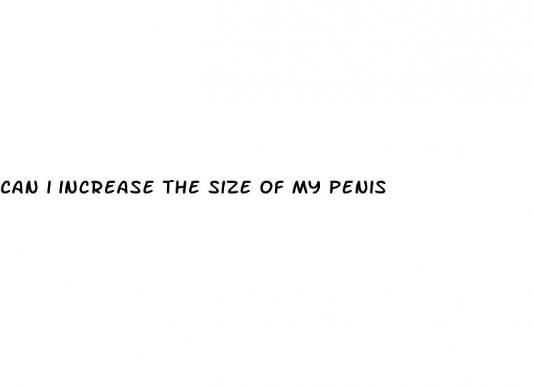 can i increase the size of my penis