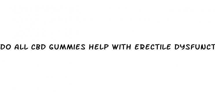 do all cbd gummies help with erectile dysfunction