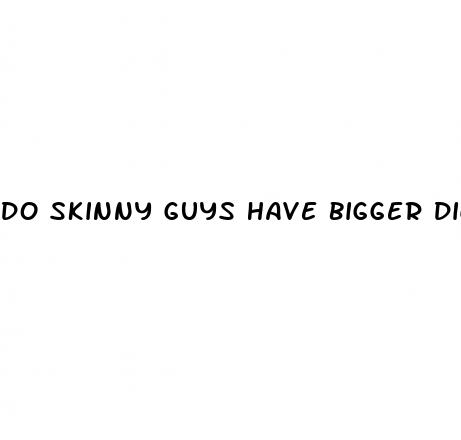 do skinny guys have bigger dicks