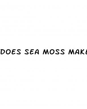 does sea moss make your dick bigger