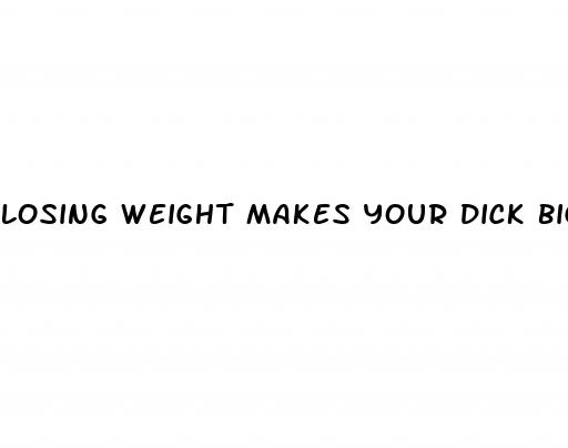 losing weight makes your dick bigger