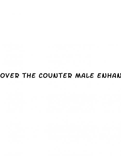 over the counter male enhancement pills