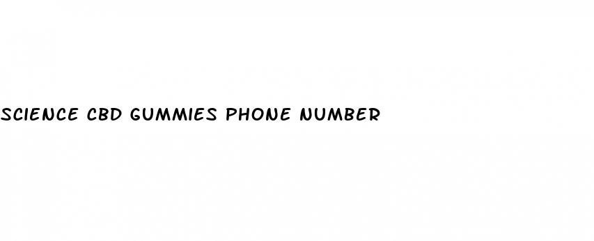 science cbd gummies phone number