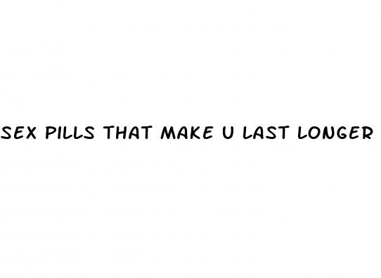sex pills that make u last longer
