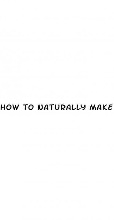 how to naturally make ur dick bigger
