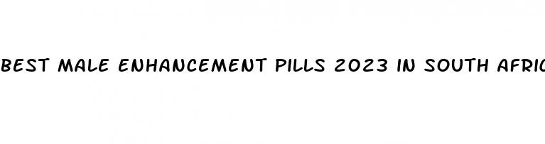 best male enhancement pills 2023 in south africa