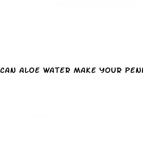 can aloe water make your peni bigger