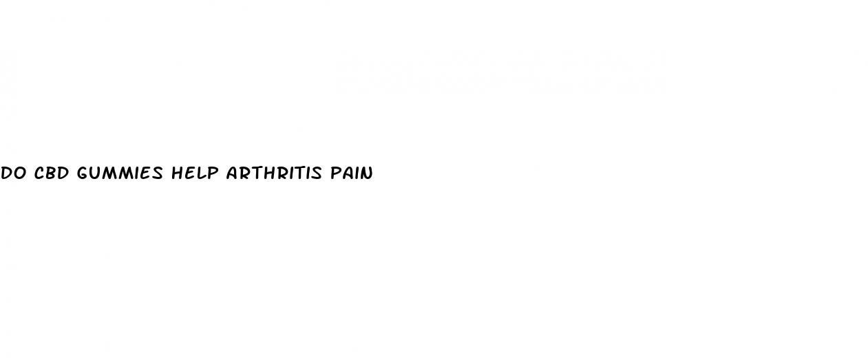 do cbd gummies help arthritis pain