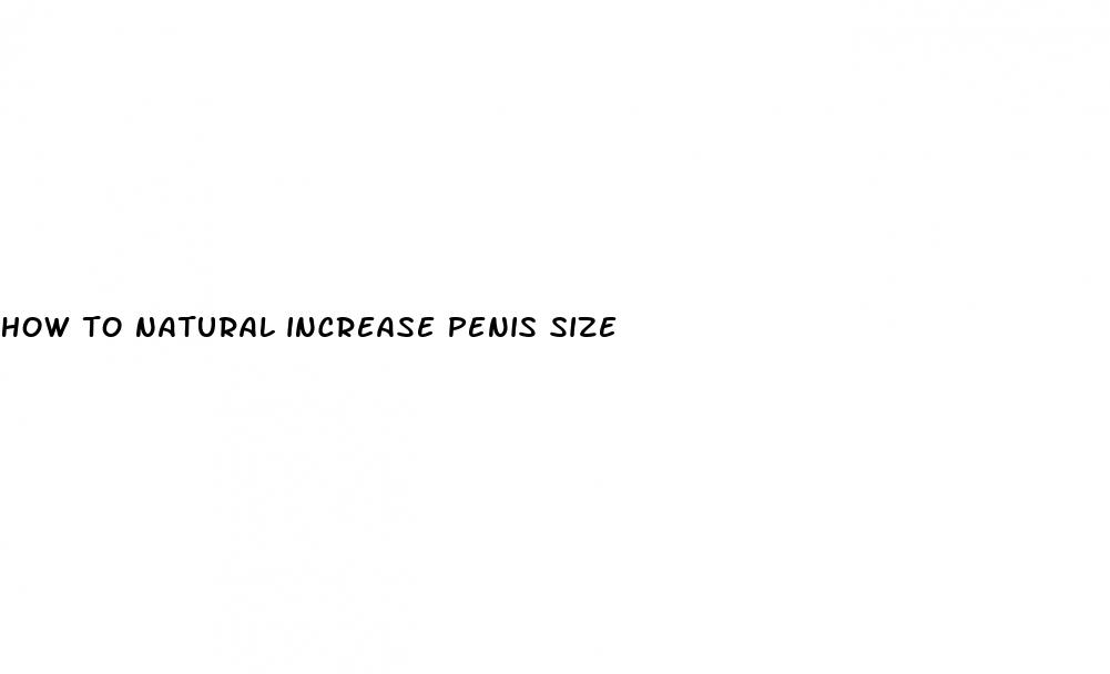 how to natural increase penis size