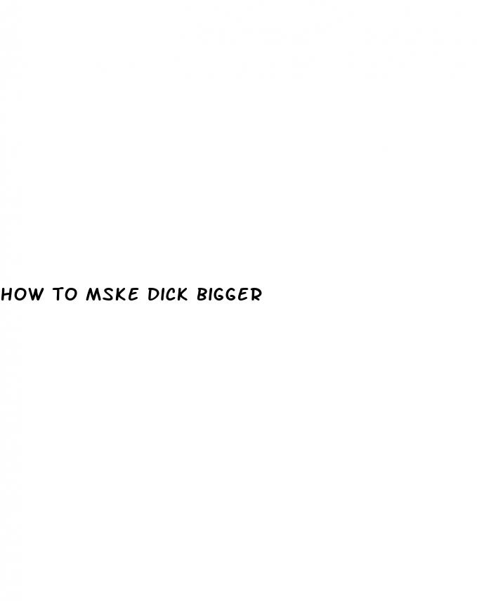 how to mske dick bigger