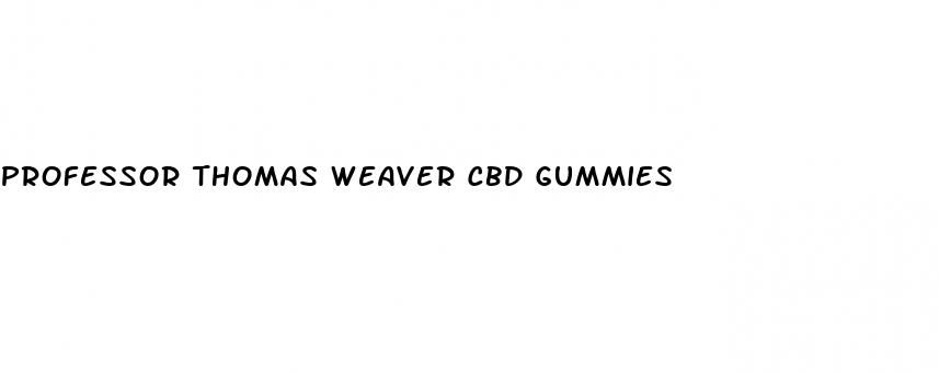 professor thomas weaver cbd gummies