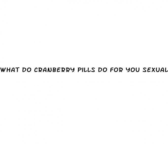 what do cranberry pills do for you sexually
