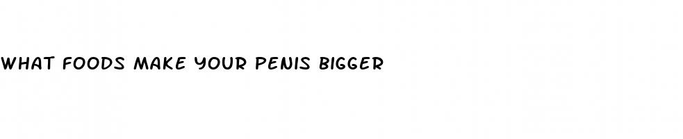 what foods make your penis bigger