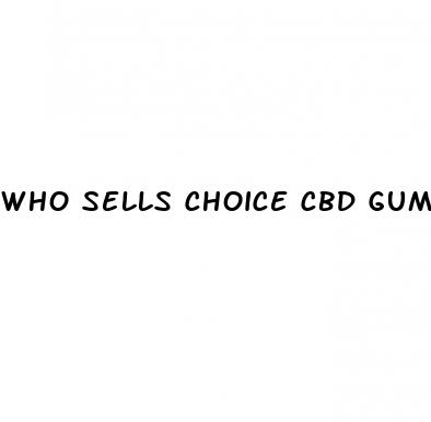 who sells choice cbd gummies