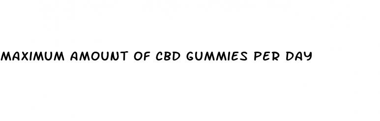 maximum amount of cbd gummies per day