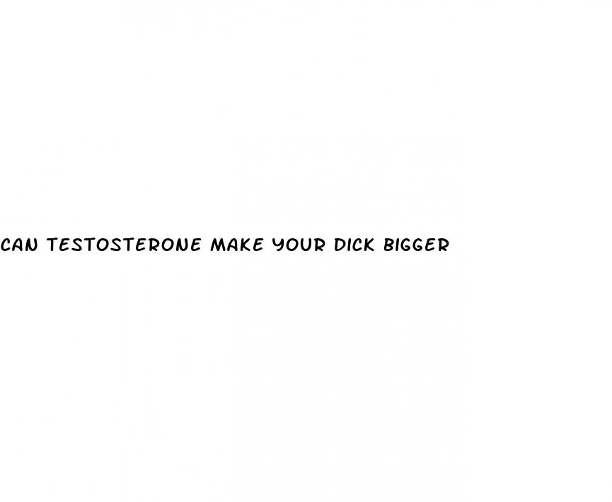 can testosterone make your dick bigger
