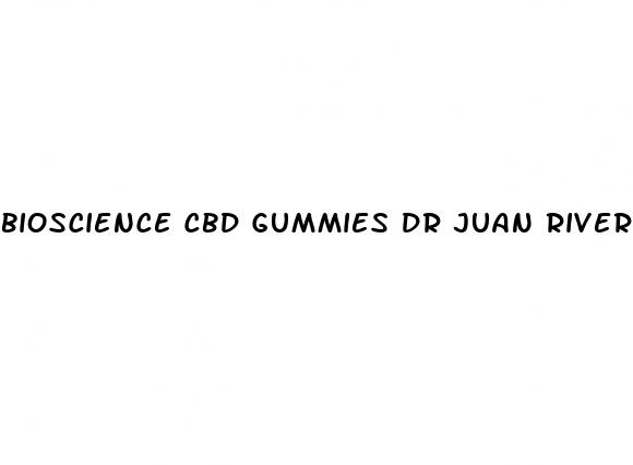 bioscience cbd gummies dr juan rivera