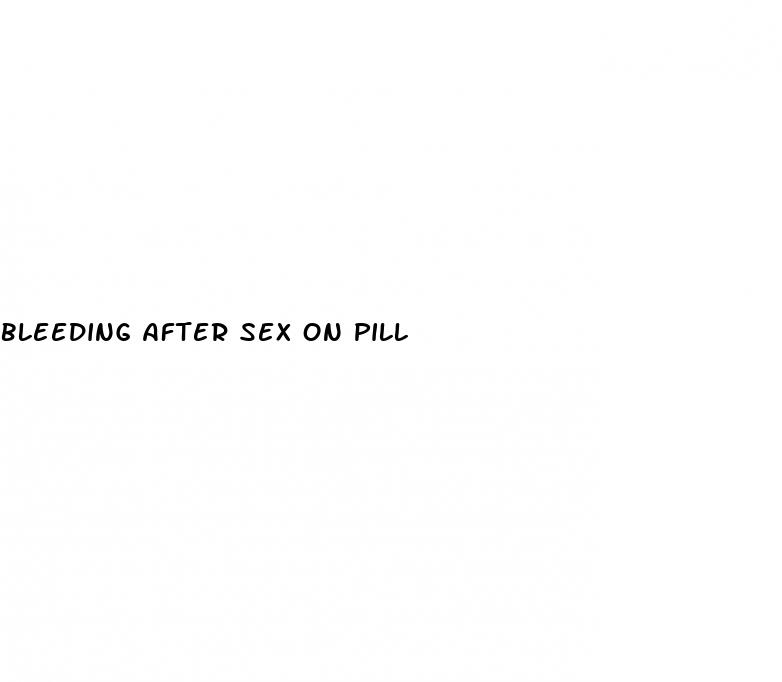 bleeding after sex on pill
