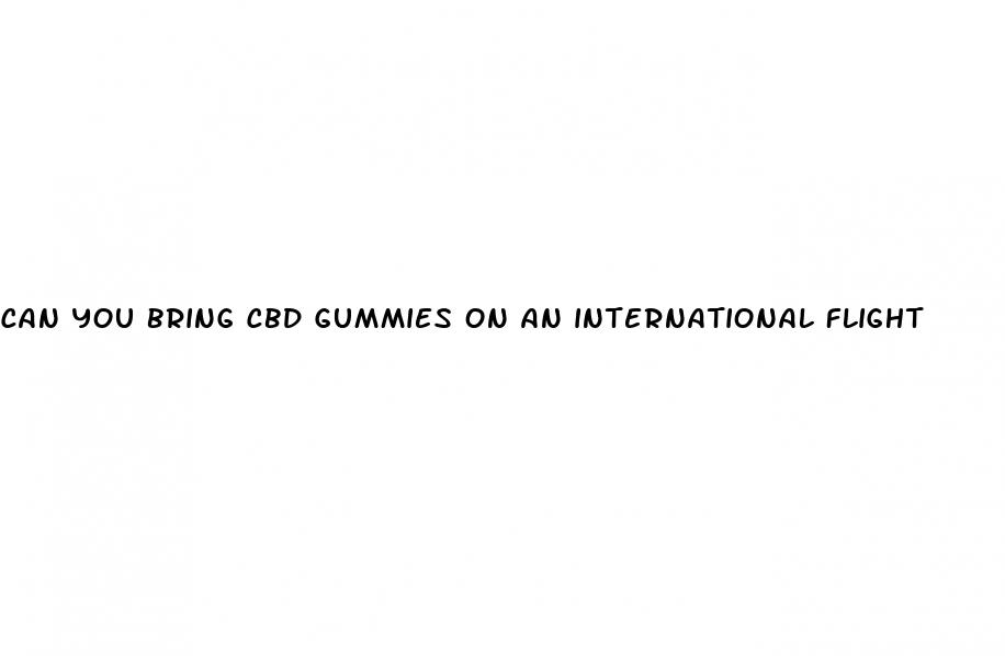 can you bring cbd gummies on an international flight