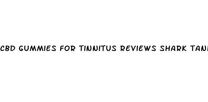 cbd gummies for tinnitus reviews shark tank