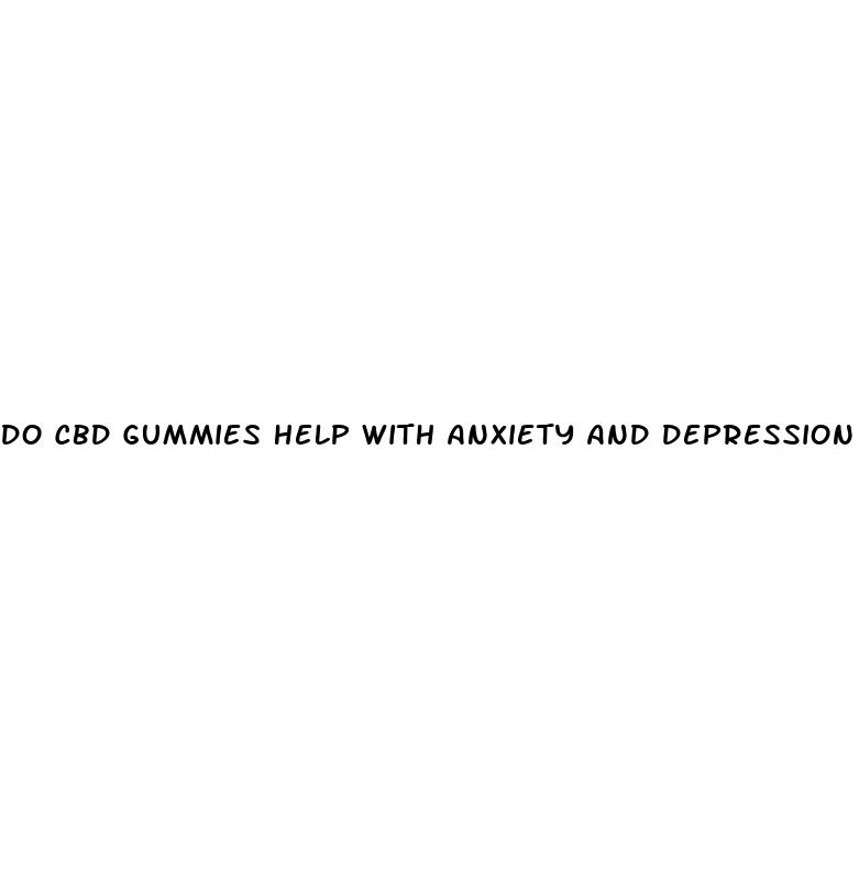 do cbd gummies help with anxiety and depression
