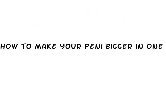 how to make your peni bigger in one day naturally