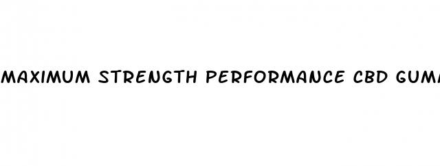 maximum strength performance cbd gummies