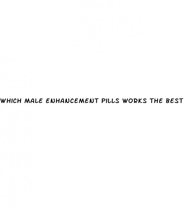 which male enhancement pills works the best