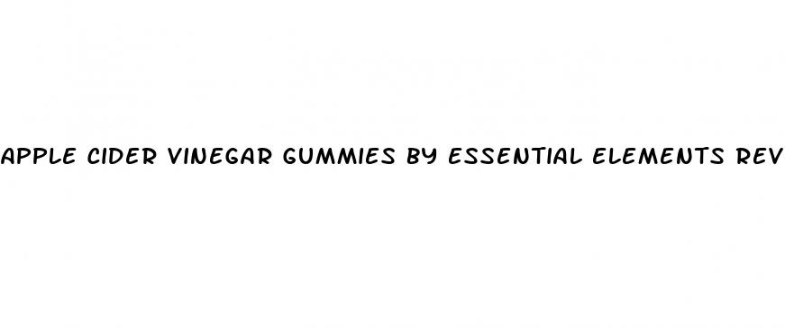 apple cider vinegar gummies by essential elements reviews