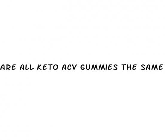 are all keto acv gummies the same