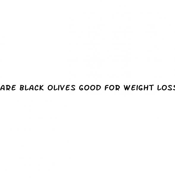 are black olives good for weight loss