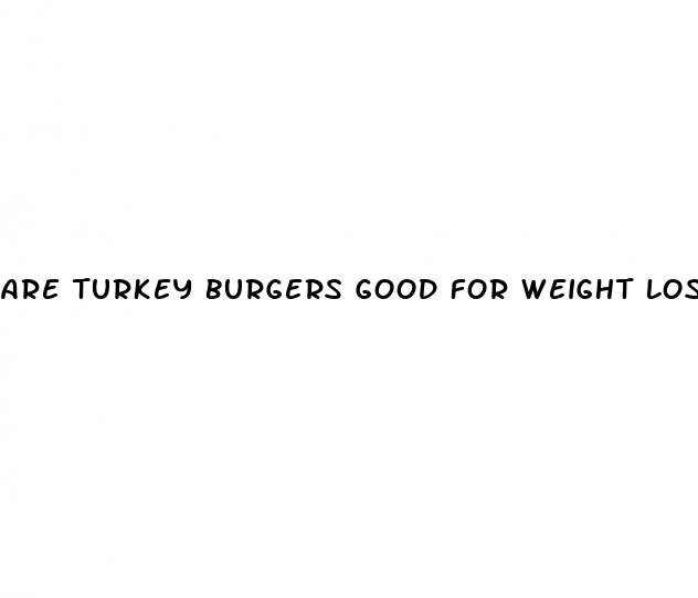 are turkey burgers good for weight loss