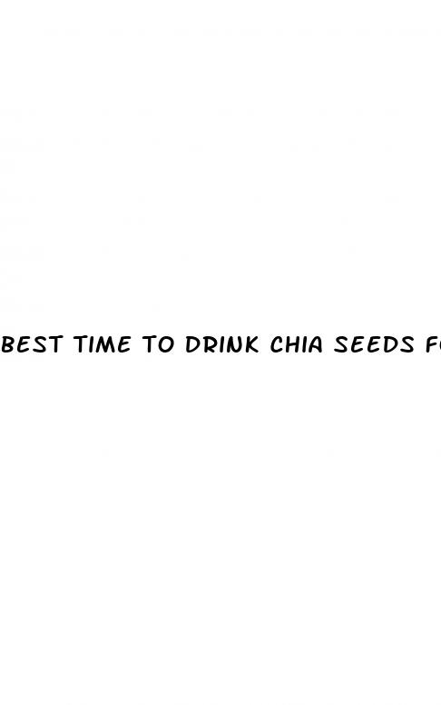 best time to drink chia seeds for weight loss