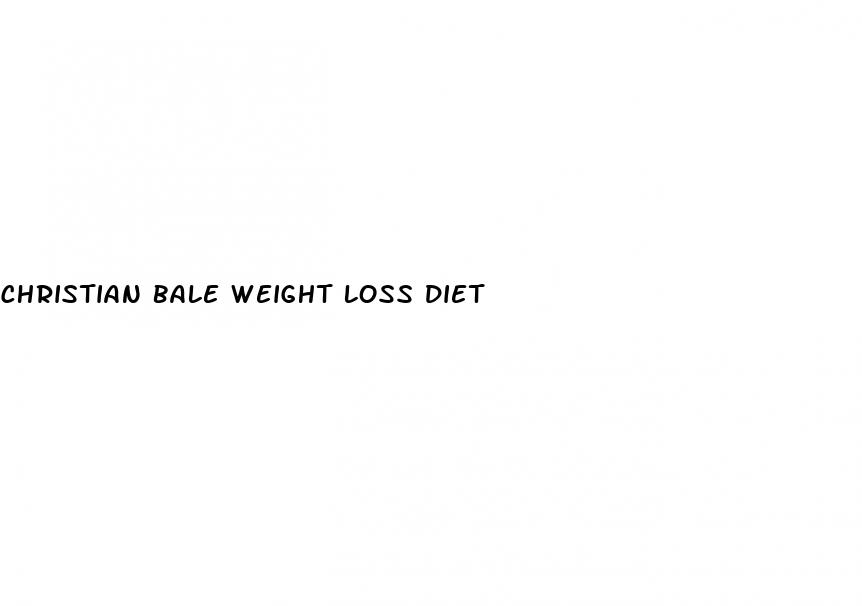 christian bale weight loss diet