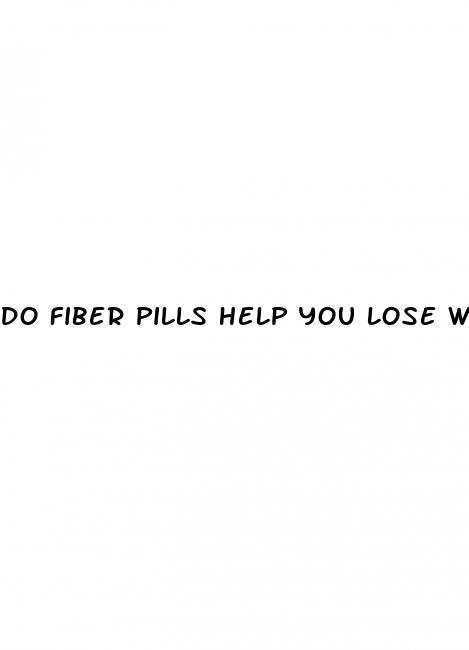 do fiber pills help you lose weight