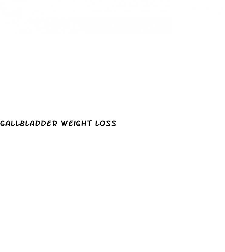 gallbladder weight loss