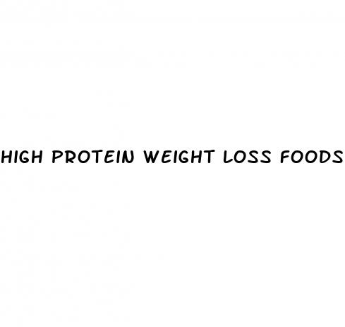 high protein weight loss foods
