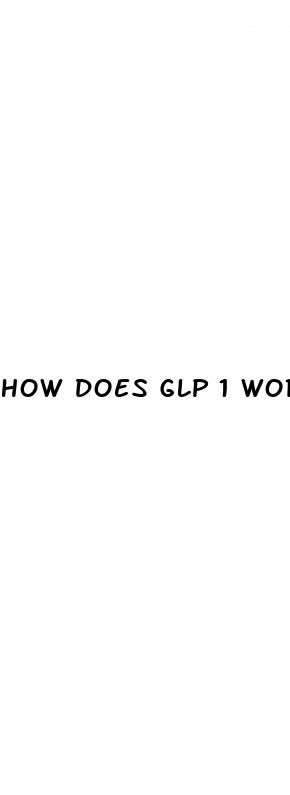 how does glp 1 work for weight loss