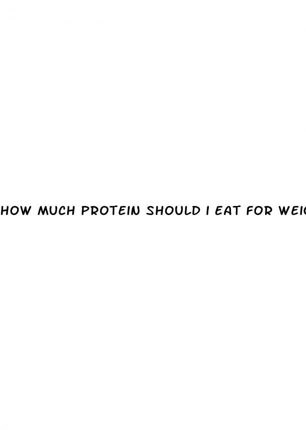 how much protein should i eat for weight loss
