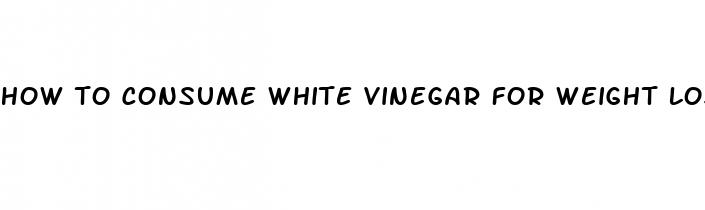 how to consume white vinegar for weight loss