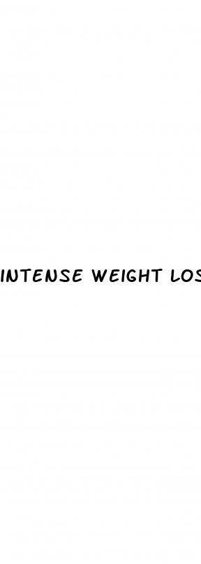 intense weight loss
